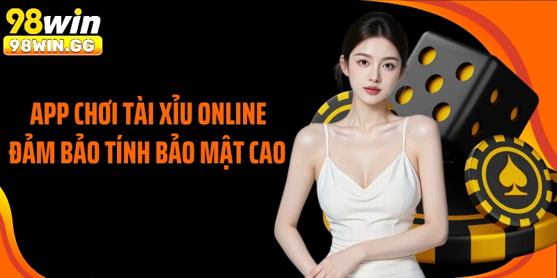 App chơi tài xỉu online đảm bảo tính bảo mật cao